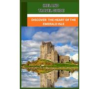 Ireland Travel Guide: Discover the Heart of the Emerald Isle