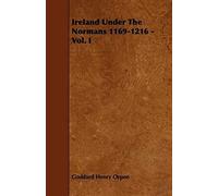 Ireland Under The Normans 1169-1216 - Vol. I