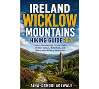 IRELAND WICKLOW MOUNTAINS HIKING GUIDE 2026: Explore Glendalough, Scenic Trails, Hidden Valleys, Waterfalls, and Memorable Walking Adventures