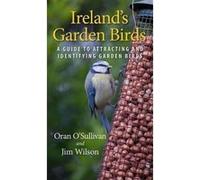 Ireland's Garden Birds - A Guide to Attracting and Identifying Garden Birds - [Livre en VO] Oran O,sullivan, Jim Wilson (Auteur)