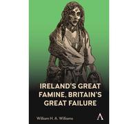Ireland's Great Famine, Britain's Great Failure