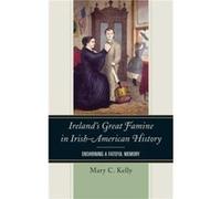 Irelands Great Famine in IrishAmerican History Enshrining a Fateful Memory by Mary Kelly Mary Kelly (Auteur)