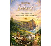 Ireland's Magical Places: A Visual Guide to Inspiration and Adventure