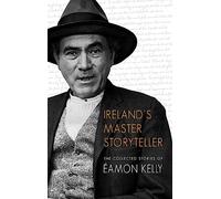 Ireland's Master Storyteller: The Collected Stories of Eamon Kelly