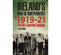 Ireland's War of Independence 1919-1921: The IRA's Guerrilla Campaign