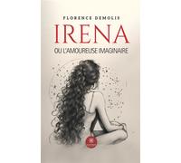 Irena ou l'amoureuse imaginaire - Florence Demolis - Le Lys Bleu - broché - Contes / Légendes