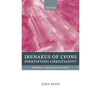 Irenaeus of Lyons: Identifying Christianity (Christian Theology in Context)