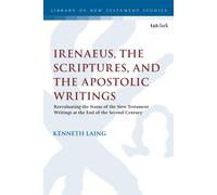 Irenaeus, The Scriptures, And The Apostolic Writings: Reevaluating The Status Of The New Testament Writings At The End Of The Second Century