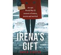 Irena's Gift: An epic World War II memoir of sisters, secrets and survival