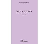 Irène et la chose - Séverine Banjout-Peyret - L'harmattan - broché - Roman