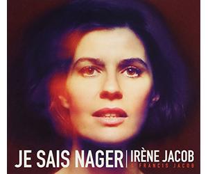 Irène Jacob & Francis Jacob - Je Sais Nager - Edition limitée