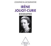 Irène Joliot-Curie Biographie - Louis-Pascal Jacquemond - Odile Jacob - broché - Biographie