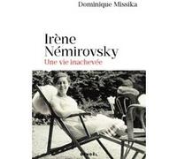 Dominique Missika – Irène Némirovsky Une vie inachevée – Essai – Éditions Denoël – Broché