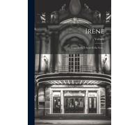 Irène: Tragédie En 5 Actes Et En Vers...