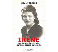 IRÈNE Une vie à contre-courants, dans une époque tourmentée - Gilbert Tenèze - La Bruyere Eds - broché - Roman