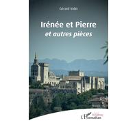 Irénée et Pierre Et autres pièces - Gérard Valin - L'harmattan - broché - Théâtre