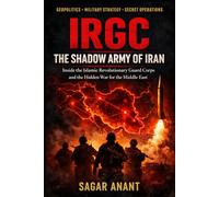 IRGC: The Shadow Army of Iran: Inside the Islamic Revolutionary Guard Corps and the Hidden War for the Middle East