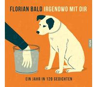 Irgendwo mit Dir: 1 Tag. 4 Zeilen. 2 Reime. Eine lyrische Langzeitstudie [Import]