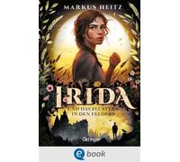 Irida 3. Irida und das Flüstern in den Feldern - Markus Heitz - Oetinger - ebook (ePub) - Livre