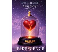 Iridescence - La duologie Afterglow - Tome 1: Une romance addictive où secrets, jalousie et sentiments interdits s'entremêlent.