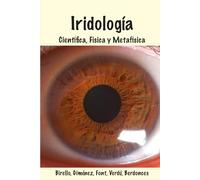 Iridología Científica, Física y Metafísica: De la observación somática a la inmersión espiritual