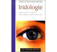 Iridologie - Analyse de la santé & traitements à partir de l'iris Analyse de santé et de traitement à partir de l'iris - James Colton - Tredaniel La Maisnie - broché - Etude