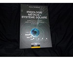Iridologie Métaux et Système Solaire : Science Quantique et Tradition, intégrer une Thérapeutique Energétique en Naturopathie