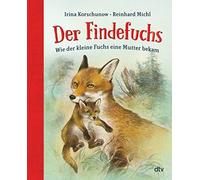 Irina Korschuno Der Findefuchs: Wie der kleine Fuchs eine Mutter bekam: (Relié)