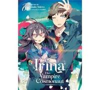 Irina The Vampire Cosmonaut Light Novel Vol. 6 by Keisuke Makino Keisuke Makino (Auteur)