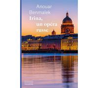 Irina, un opéra russe - Anouar Benmalek - Emmanuelle Collas - broché - Roman