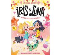 Iris and Luna: A Super Sweet Birthday! (Iris and Luna) - Aurora Quirón - Farshore - ebook (ePub) - Livre