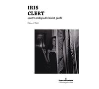 Teddy Hermann – Iris Clert: L'astre ambigu de l'avant-garde