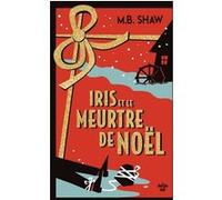 Iris et le meurtre de Noël M.B. Shaw (Auteur), Tania Capron (Traduction)