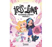 Iris et Luna - Une école pleine de magie - Aurora Quiron - Larousse - broché - Roman cadet