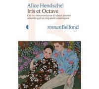 IRIS ET OCTAVE - ou les mésaventures de deux jeunes amants qui se croyaient cosmiques Alice Hendschel (Auteur)