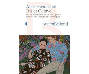 IRIS ET OCTAVE: ou les mésaventures de deux jeunes amants qui se croyaient cosmiques - Rentrée littéraire 2024
