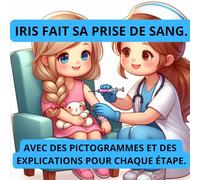 Iris fait sa prise de sang.: Avec des pictogrammes et des explications pour chaque étape.