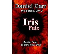 IRIS:Fate: Accept Fate; Or Make Your Own (Iris Series) (Volume 2)