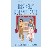 Ashley Herring Blake – Iris Kelly Doesn't Date – Comédie romantique queer tendre et drôle – Poche