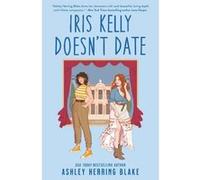 Ashley Herring Blake – Iris Kelly Doesn't Date – Comédie romantique queer tendre et drôle – Poche