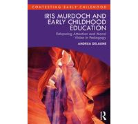 Iris Murdoch and Early Childhood Education Enhancing Attention and Moral Vision in Pedagogy - Andrea Delaune - Routledge - ebook (ePub) - Livre