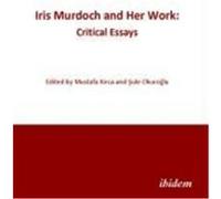 Iris Murdoch and Her Work: Critical Essays