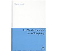Iris Murdoch and the Art of Imagining, Continuum Studies in British Philosophy Marije Altorf (Auteur)