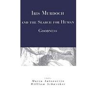 Iris Murdoch And The Search For Human Goodness