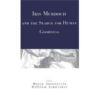 Iris Murdoch And The Search For Human Goodness