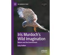 Iris Murdoch’s Wild Imagination: Nature and the Environment