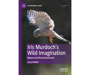 Iris Murdoch’s Wild Imagination: Nature and the Environment