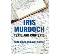 Iris Murdoch: Texts And Contexts