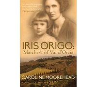 Iris Origo: Marchesa Of Val D’Orcia