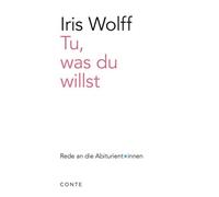 Iris Wolff Tu, was du willst: Rede an die Abiturientinnen 2022 (Reden a (Poche)